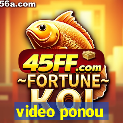 video ponou